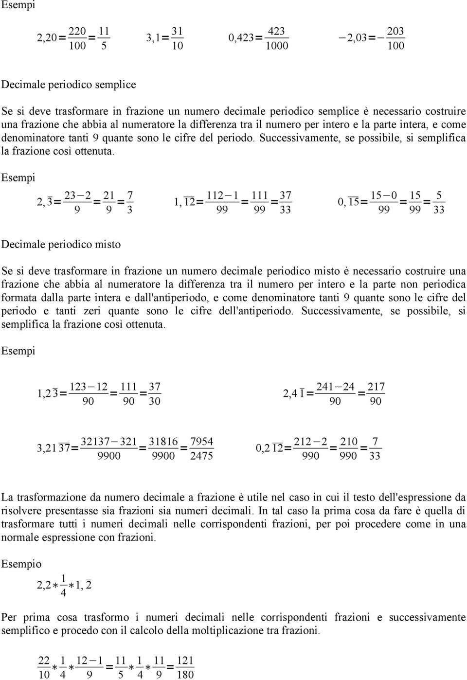 Successivamente, se possibile, si semplifica la frazione così ottenuta.