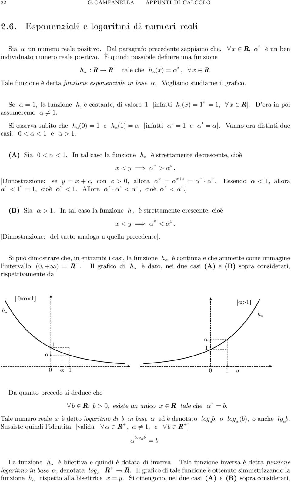 (x) = x =, x R] D or in poi ssumeremo α Si osserv subito che h α (0)= e h α () = α [inftti α 0 = e α = α] csi: 0 <α< e α> Vnno or distinti due (A) Si 0 <α< In tl cso l funzione h α è strettmente