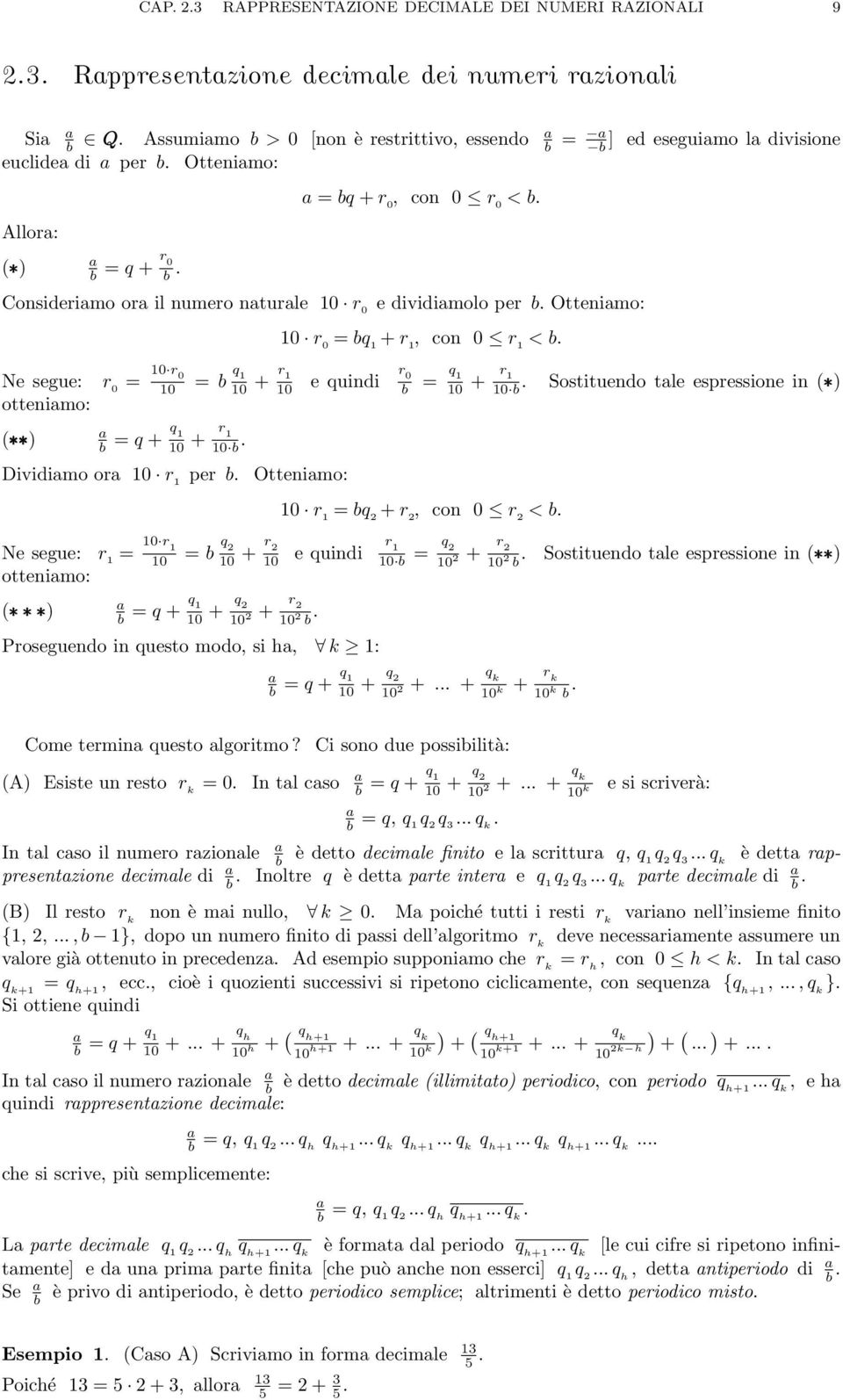 0 e quindi ( ) b = q + q 0 + r 0 b Dividimo or 0 r per b Ottenimo: Ne segue: r = 0 r 0 = b ottenimo: 0 + r 2 r 0 b = q 0 + r 0 b Sostituendo tle espressione in ( ) 0 r = b + r 2, con 0 r 2 <b 0 e