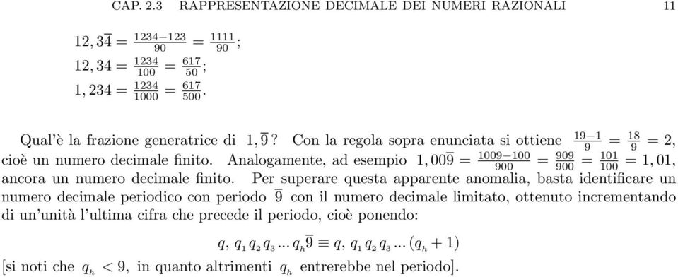 decimle finito Per superre quest pprente nomli, bst identificre un numero decimle periodico con periodo 9 con il numero decimle limitto, ottenuto incrementndo