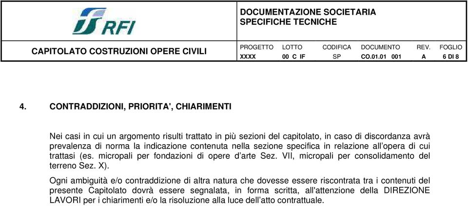 contenuta nella sezione specifica in relazione all opera di cui trattasi (es. micropali per fondazioni di opere d arte Sez. VII, micropali per consolidamento del terreno Sez. X).