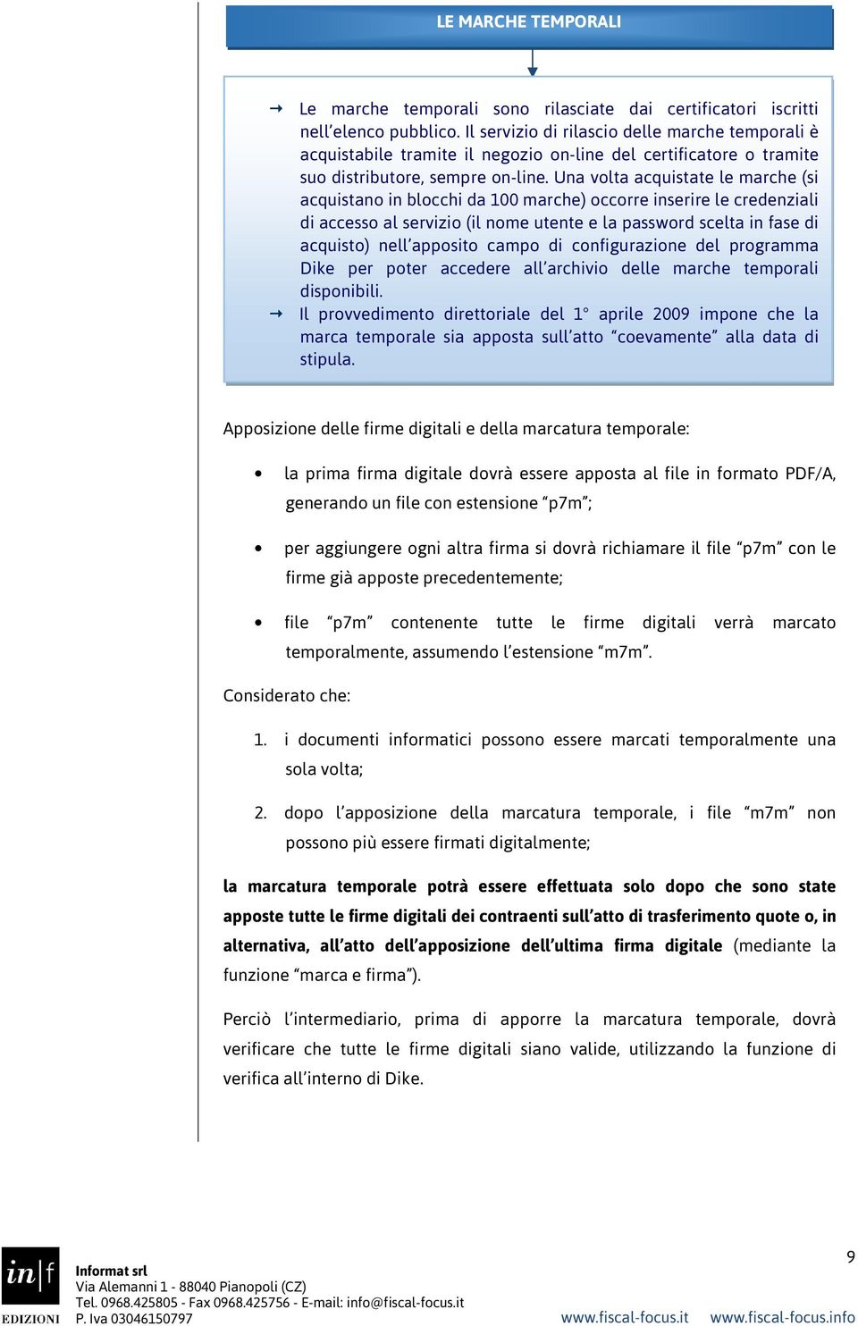 Una volta acquistate le marche (si acquistano in blocchi da 100 marche) occorre inserire le credenziali di accesso al servizio (il nome utente e la password scelta in fase di acquisto) nell apposito