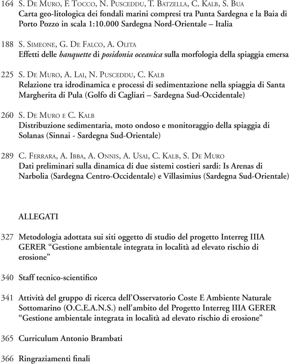 Pu s c e d d u, C. Ka l b Relazione tra idrodinamica e processi di sedimentazione nella spiaggia di Santa Margherita di Pula (Golfo di Cagliari Sardegna Sud-Occidentale) 260 S. De Mu ro e C.