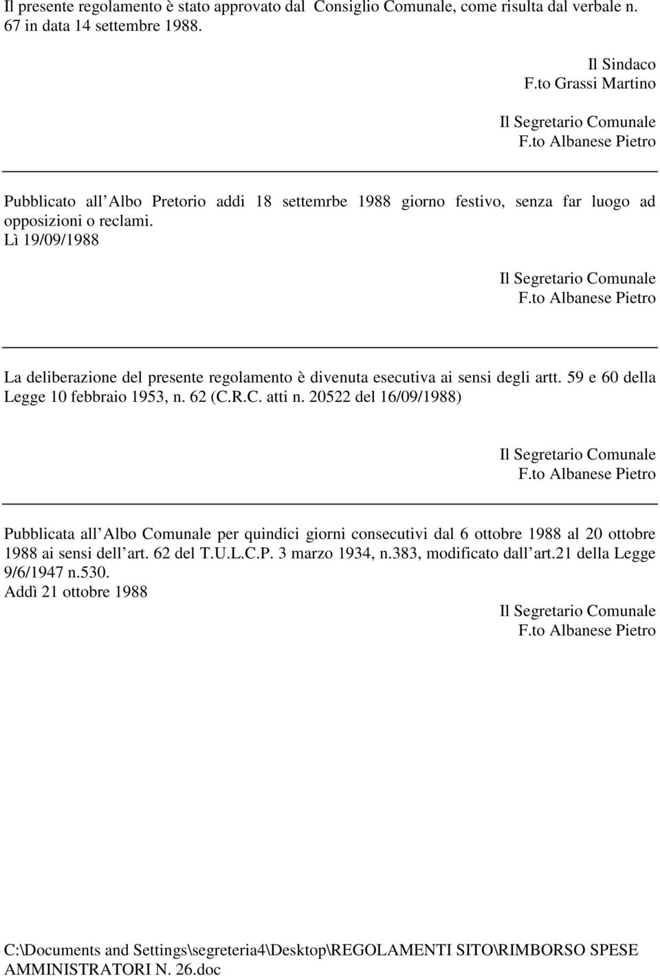 to Albanese Pietro La deliberazione del presente regolamento è divenuta esecutiva ai sensi degli artt. 59 e 60 della Legge 10 febbraio 1953, n. 62 (C.R.C. atti n.