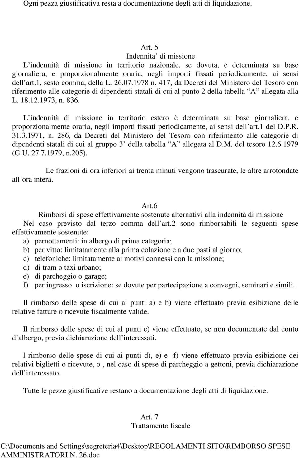 art.1, sesto comma, della L. 26.07.1978 n. 417, da Decreti del Ministero del Tesoro con riferimento alle categorie di dipendenti statali di cui al punto 2 della tabella A allegata alla L. 18.12.