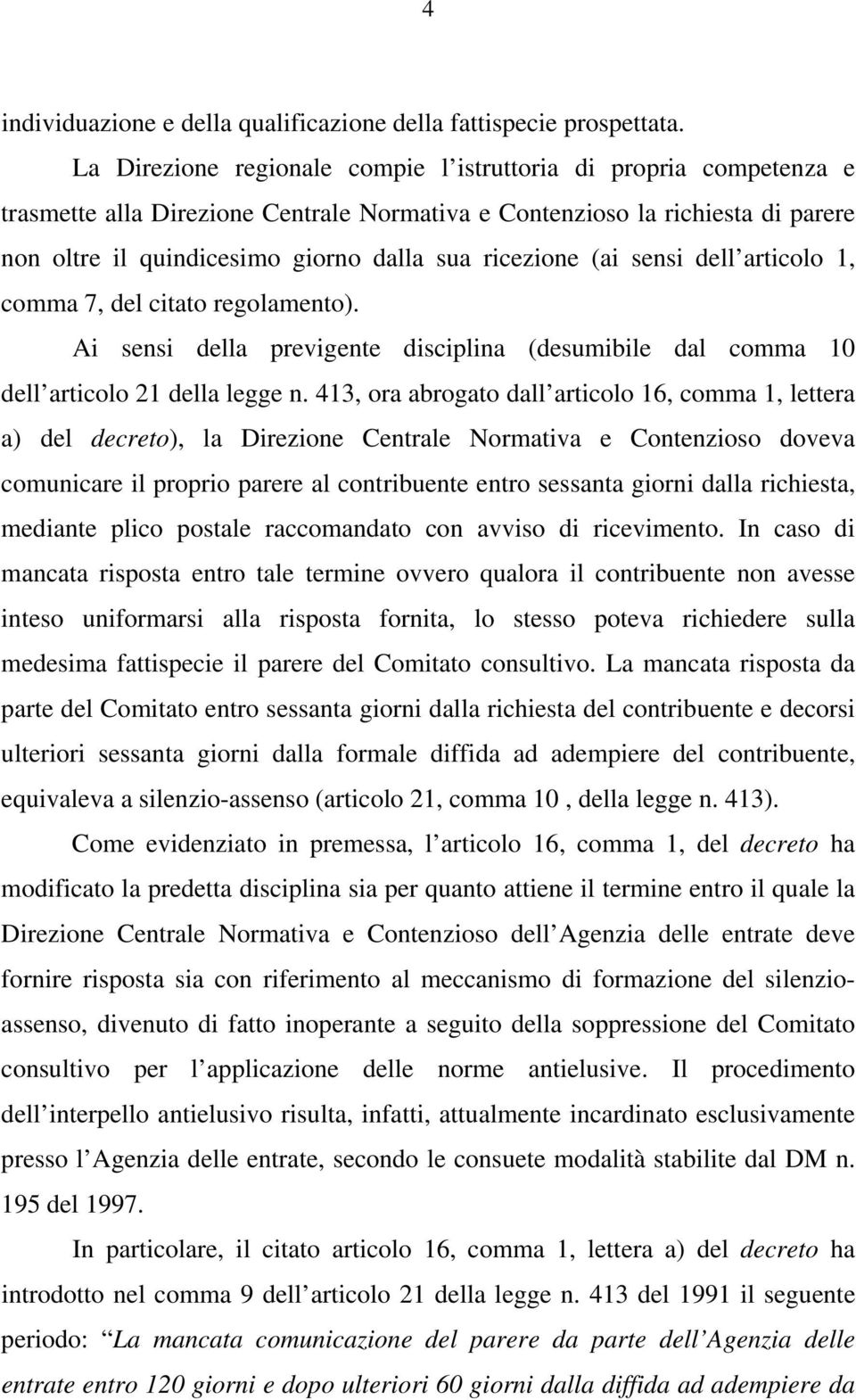 ricezione (ai sensi dell articolo 1, comma 7, del citato regolamento). Ai sensi della previgente disciplina (desumibile dal comma 10 dell articolo 21 della legge n.