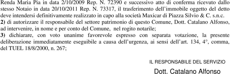 taio in data 20/10/2011 Rep. N. 73317, il trasferimento dell immobile oggetto del detto deve intendersi definitivamente realizzato in capo alla società Maxicar di Piazza Silvio & C.