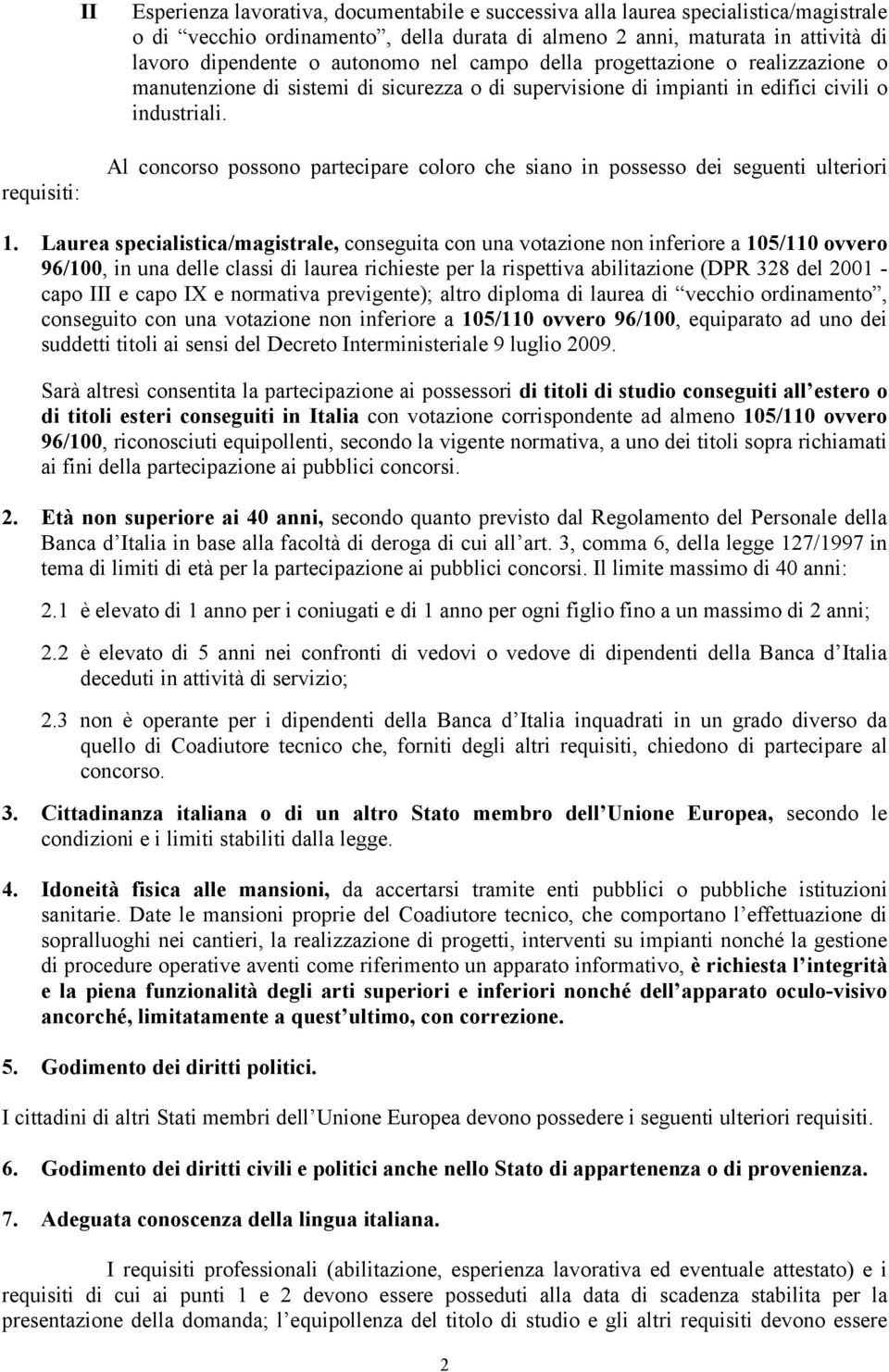 Al concorso possono partecipare coloro che siano in possesso dei seguenti ulteriori 1.