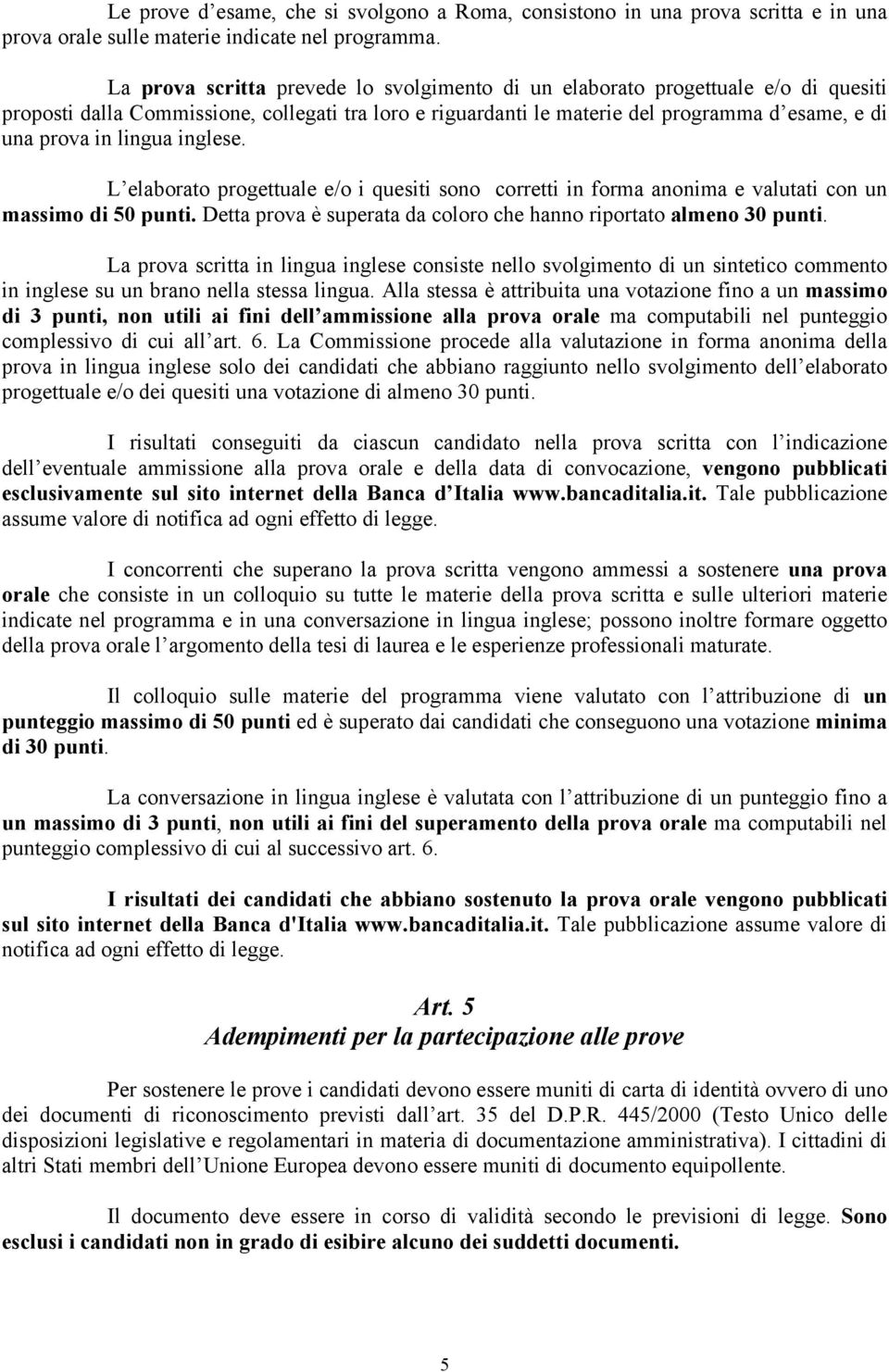 lingua inglese. L elaborato progettuale e/o i quesiti sono corretti in forma anonima e valutati con un massimo di 50 punti. Detta prova è superata da coloro che hanno riportato almeno 30 punti.