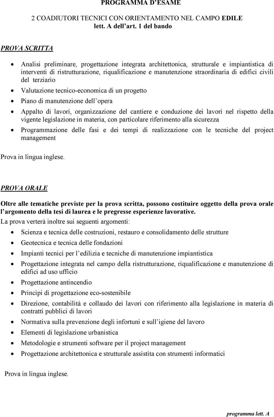 edifici civili del terziario Valutazione tecnico-economica di un progetto Piano di manutenzione dell opera Appalto di lavori, organizzazione del cantiere e conduzione dei lavori nel rispetto della