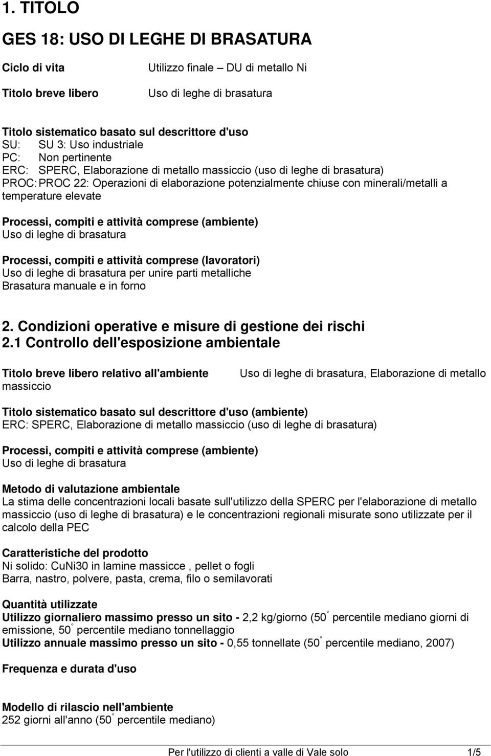 Processi, compiti e attività comprese (ambiente) Processi, compiti e attività comprese (lavoratori) per unire parti metalliche Brasatura manuale e in forno 2.