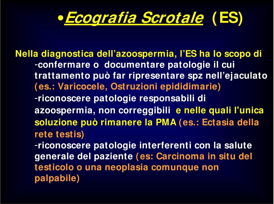 : Varicocele, Ostruzioni epididimarie) -riconoscere patologie responsabili di azoospermia, non correggibili e nelle quali l'unica