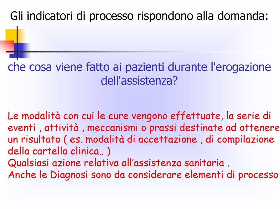 Le modalità con cui le cure vengono effettuate, la serie di eventi, attività, meccanismi o prassi destinate ad