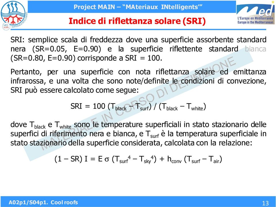 Pertanto, per una superficie con nota riflettanza solare ed emittanza infrarossa, e una volta che sono note/definite le condizioni di convezione, SRI può essere calcolato come segue: SRI = 100 (T