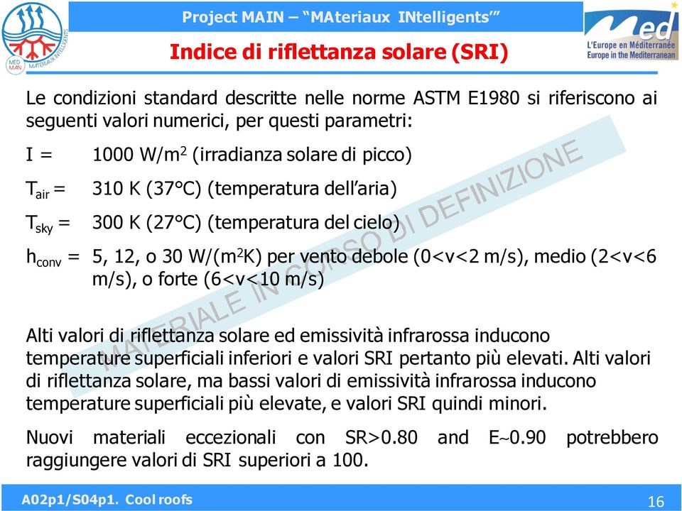 valori di riflettanza solare ed emissività infrarossa inducono temperature superficiali inferiori e valori SRI pertanto più elevati.
