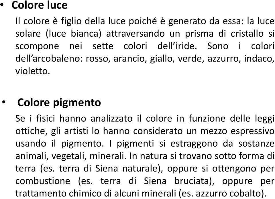 Colore pigmento Se i fisici hanno analizzato il colore in funzione delle leggi ottiche, gli artisti lo hanno considerato un mezzo espressivo usando il pigmento.