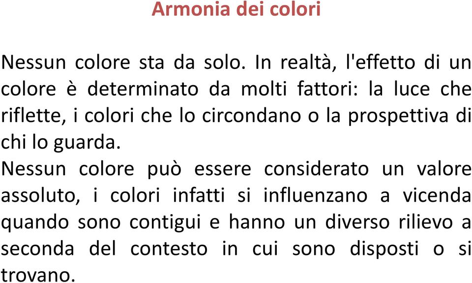 che lo circondano o la prospettiva di chi lo guarda.