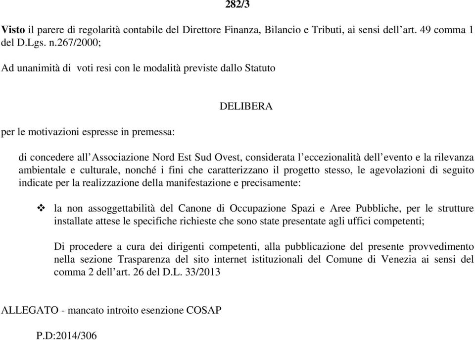 eccezionalità dell evento e la rilevanza ambientale e culturale, nonché i fini che caratterizzano il progetto stesso, le agevolazioni di seguito indicate per la realizzazione della manifestazione e