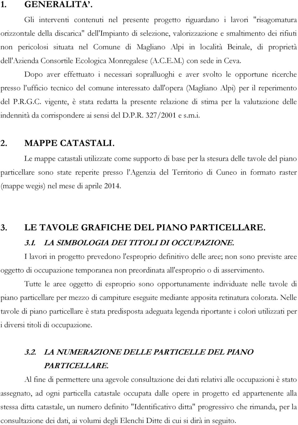 situata nel Comune di Magliano Alpi in località Beinale, di proprietà dell'azienda Consortile Ecologica Monregalese (A.C.E.M.) con sede in Ceva.