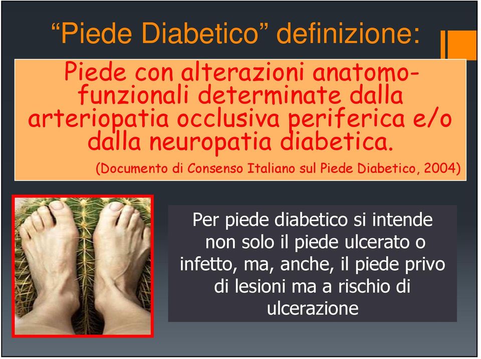 (Documento di Consenso Italiano sul Piede Diabetico, 2004) Per piede diabetico si