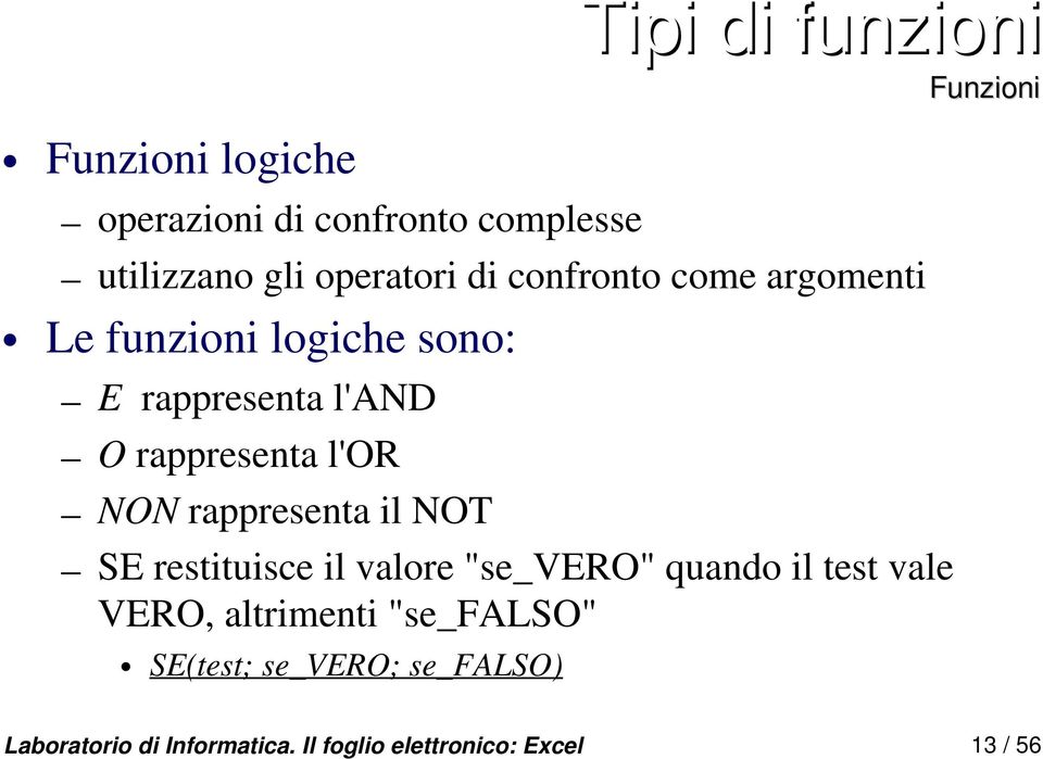 rappresenta il NOT SE restituisce il valore "se_vero" quando il test vale VERO, altrimenti