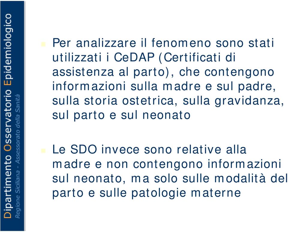 sulla gravidanza, sul parto e sul neonato Le SDO invece sono relative alla madre e non