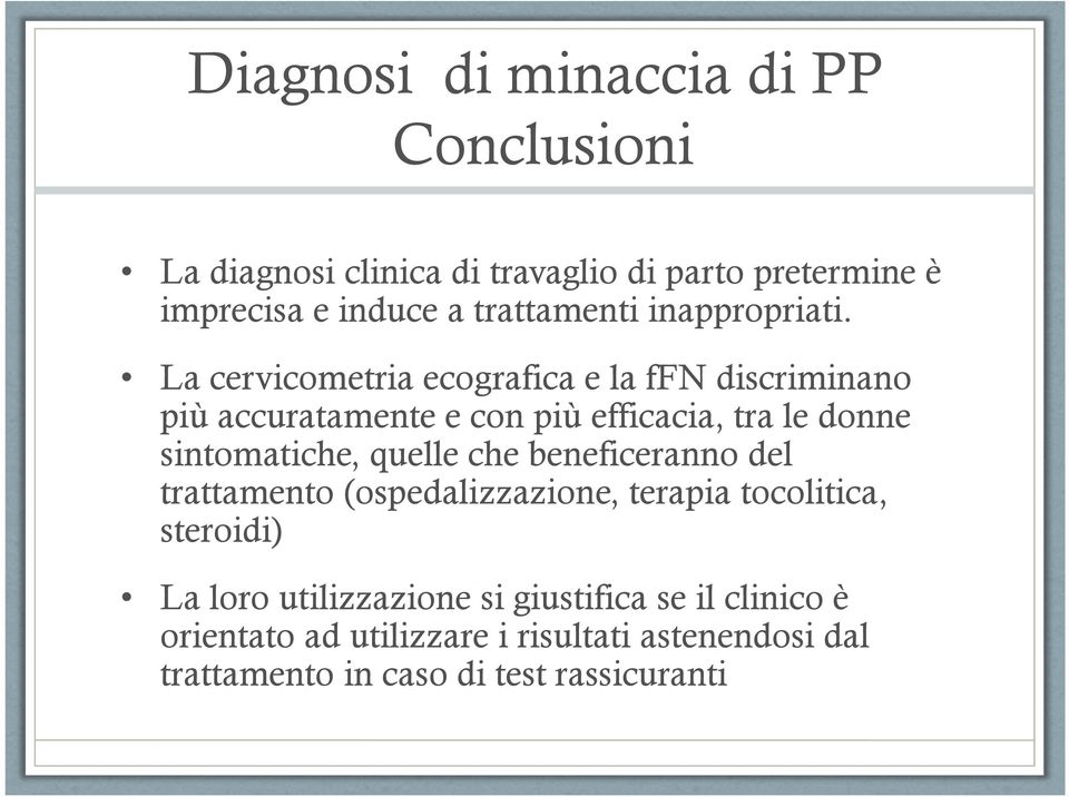 La cervicometria ecografica e la ffn discriminano più accuratamente e con più efficacia, tra le donne sintomatiche, quelle