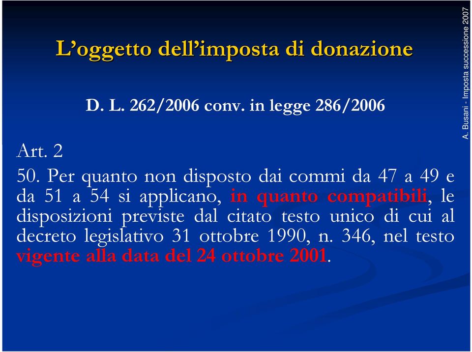 quanto compatibili, le disposizioni previste dal citato testo unico di cui al