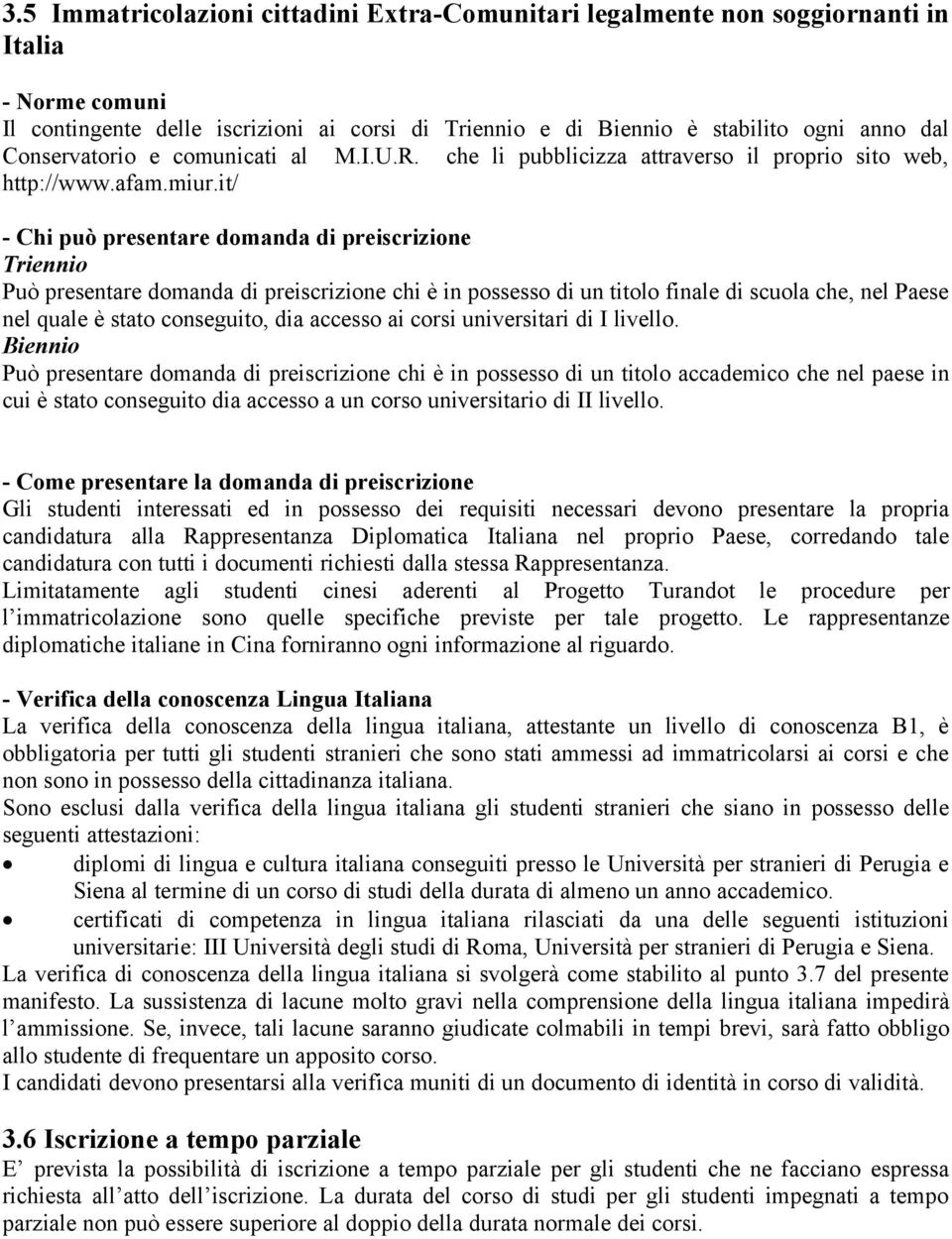 it/ - Chi può presentare domanda di preiscrizione Triennio Può presentare domanda di preiscrizione chi è in possesso di un titolo finale di scuola che, nel Paese nel quale è stato conseguito, dia