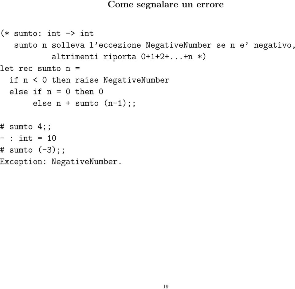 ..+n *) let rec sumto n = if n < 0 then raise NegativeNumber else if n = 0