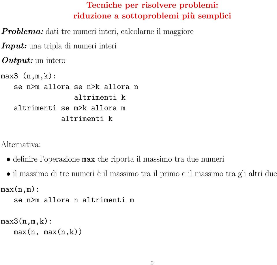 altrimenti se m>k allora m altrimenti k Alternativa: definire l operazione max che riporta il massimo tra due numeri il