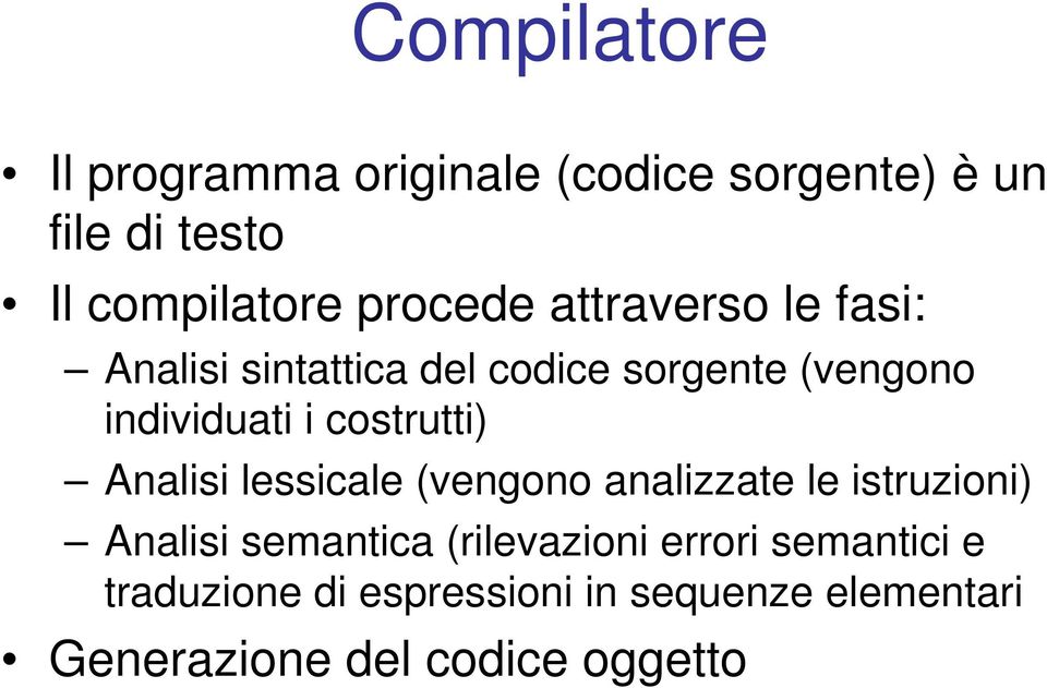 costrutti) Analisi lessicale (vengono analizzate le istruzioni) Analisi semantica