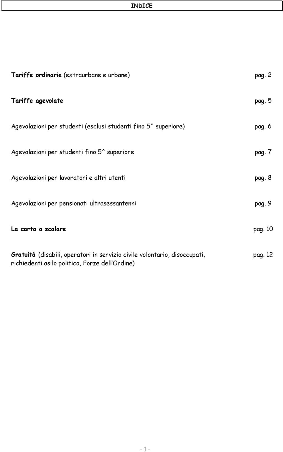 6 Agevolazioni per studenti fino 5^ superiore pag. 7 Agevolazioni per lavoratori e altri utenti pag.