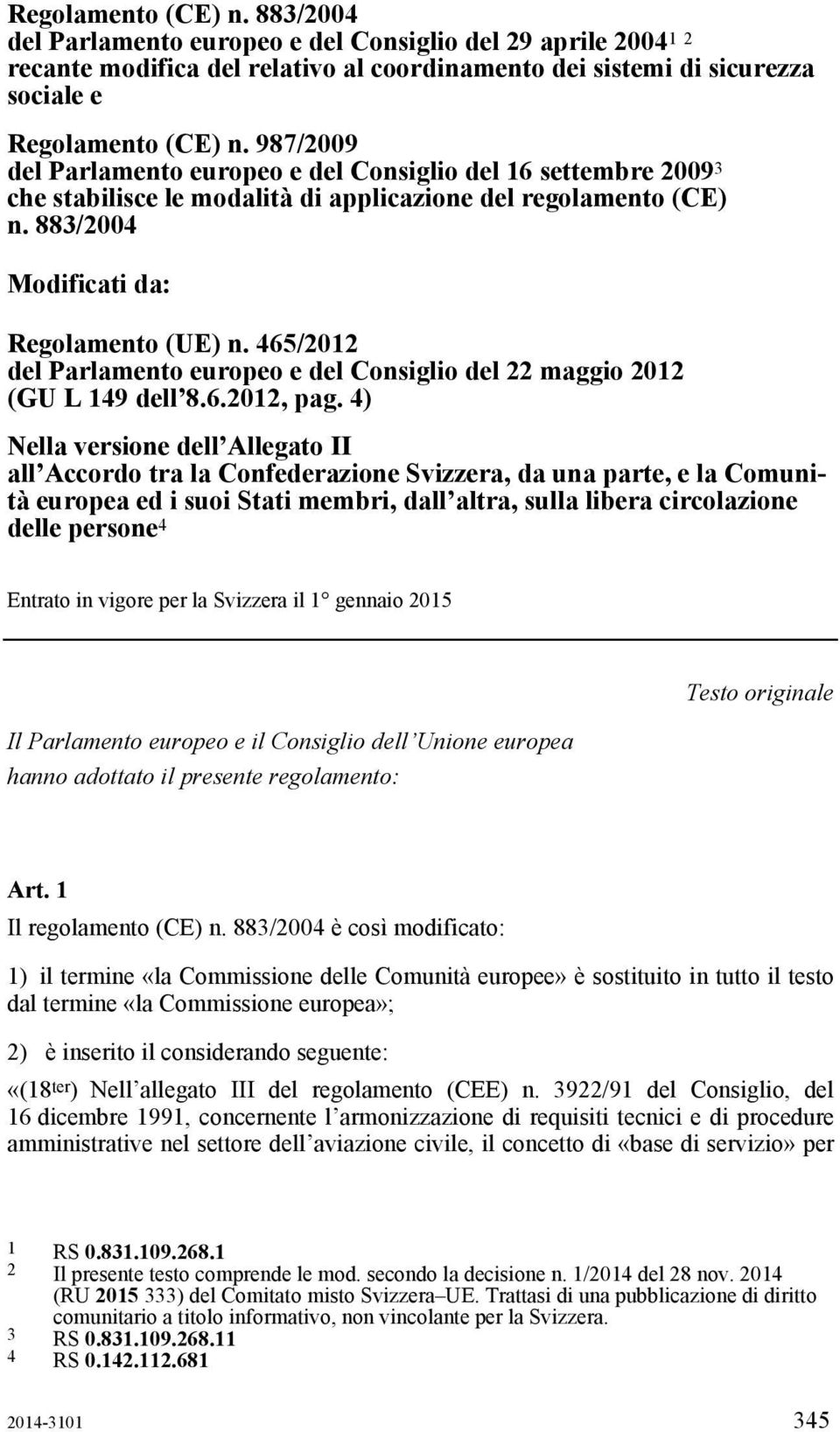 465/2012 del Parlamento europeo e del Consiglio del 22 maggio 2012 (GU L 149 dell 8.6.2012, pag.