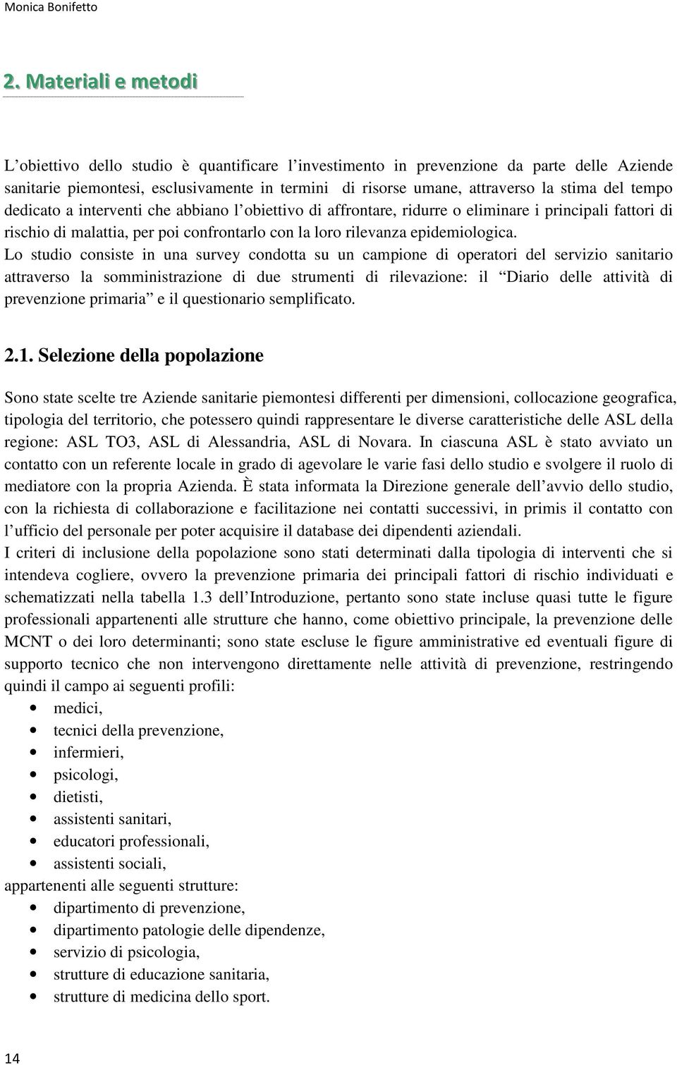 la stima del tempo dedicato a interventi che abbiano l obiettivo di affrontare, ridurre o eliminare i principali fattori di rischio di malattia, per poi confrontarlo con la loro rilevanza