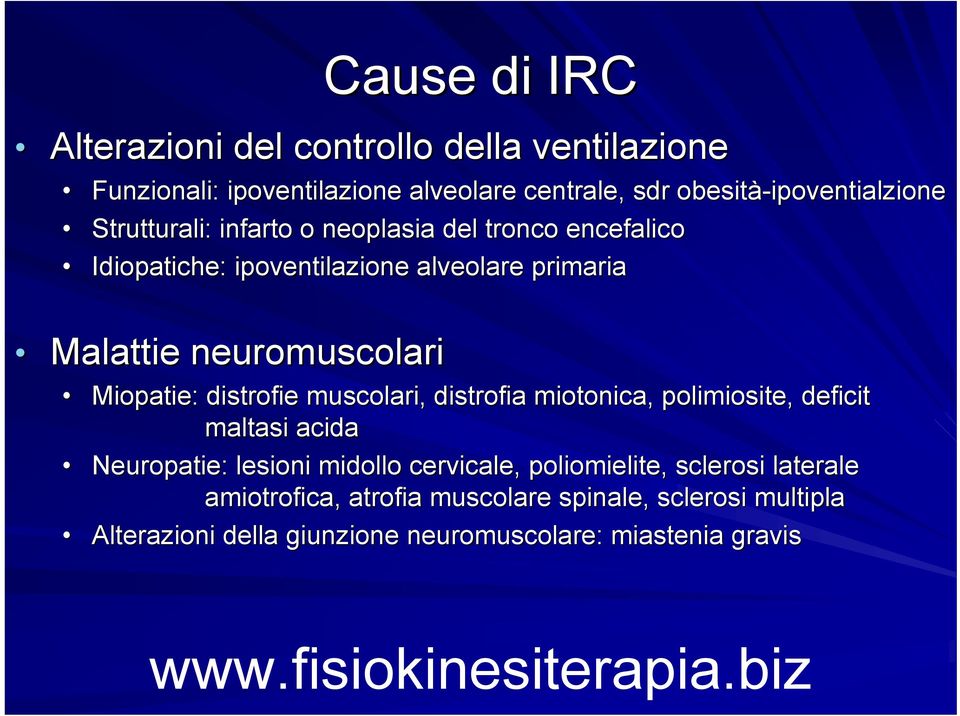 Miopatie: distrofie muscolari, distrofia miotonica, polimiosite,, deficit maltasi acida Neuropatie: lesioni midollo cervicale, poliomielite,