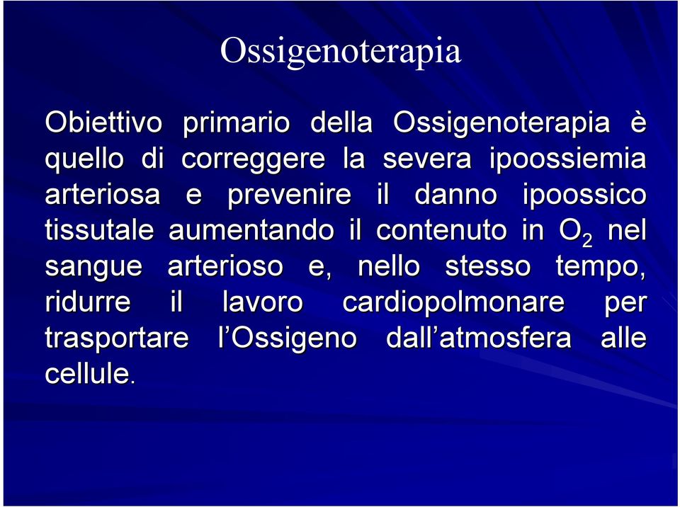 il contenuto in O 2 nel sangue arterioso e, nello stesso tempo, ridurre il lavoro