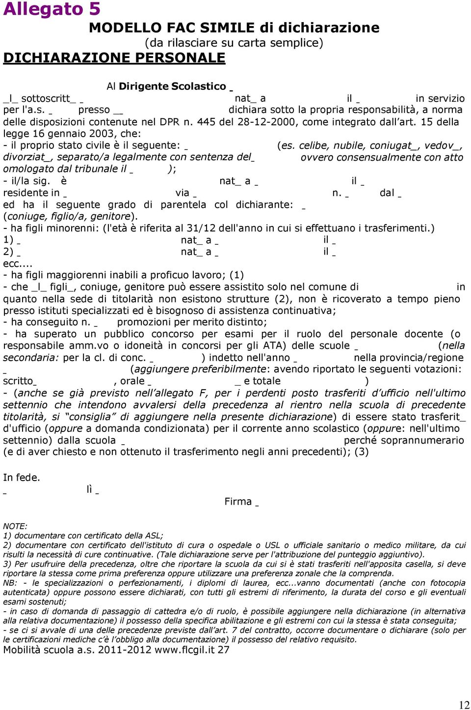 15 della legge 16 gennaio 2003, che: - il proprio stato civile è il seguente: divorziat_, separato/a legalmente con sentenza del omologato dal tribunale il - il/la sig. è residente in ); nat_ a (es.