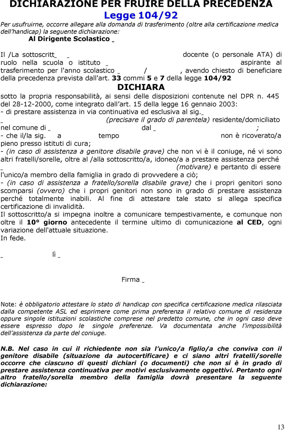 prevista dall'art. 33 commi 5 e 7 della legge 104/92 DICHIARA sotto la propria responsabilità, ai sensi delle disposizioni contenute nel DPR n. 445 del 28-12-2000, come integrato dall art.