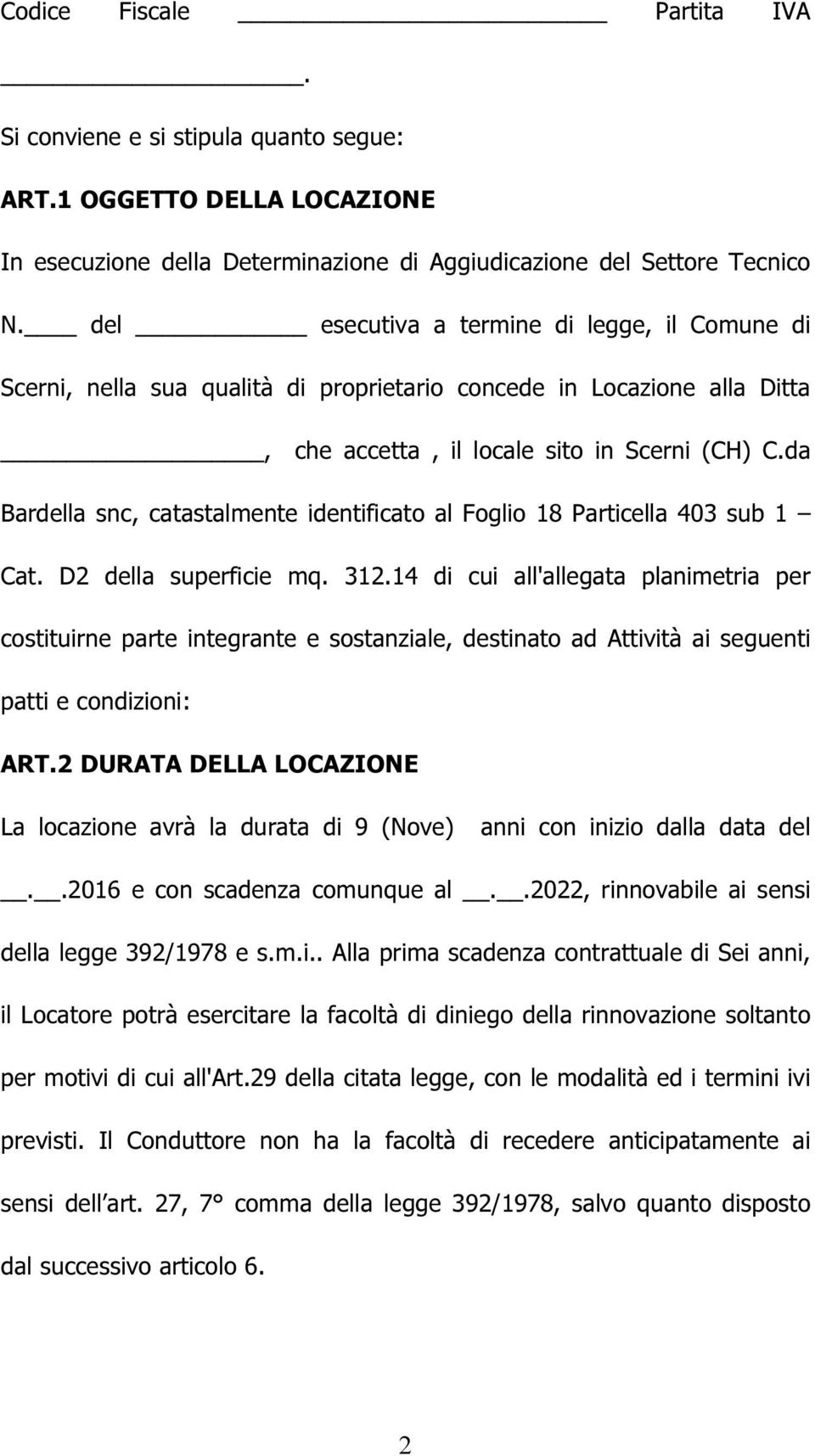 da Bardella snc, catastalmente identificato al Foglio 18 Particella 403 sub 1 Cat. D2 della superficie mq. 312.