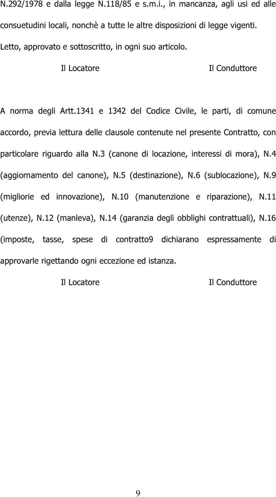 1341 e 1342 del Codice Civile, le parti, di comune accordo, previa lettura delle clausole contenute nel presente Contratto, con particolare riguardo alla N.
