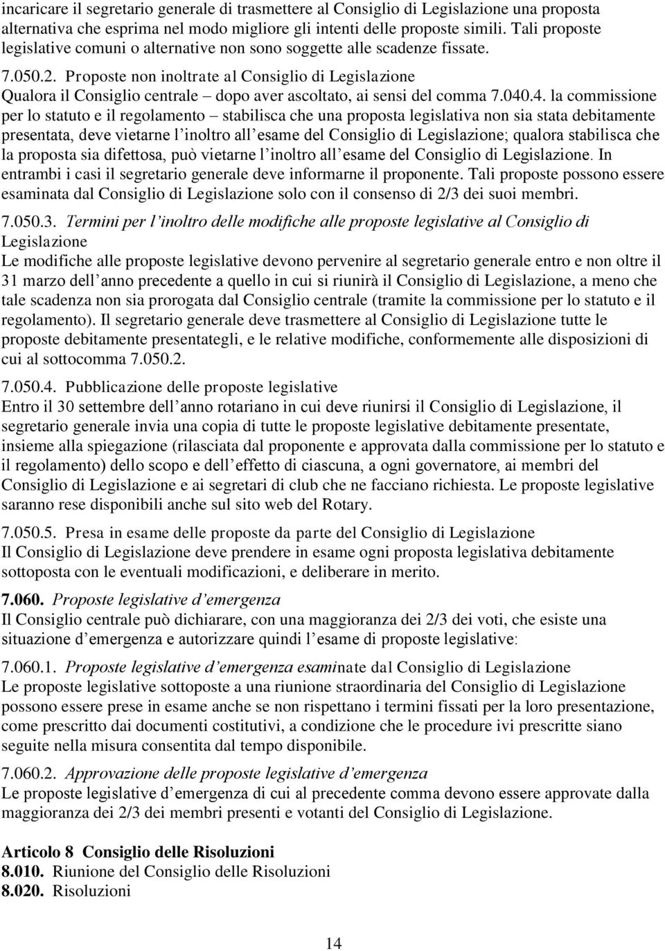 Proposte non inoltrate al Consiglio di Legislazione Qualora il Consiglio centrale dopo aver ascoltato, ai sensi del comma 7.040