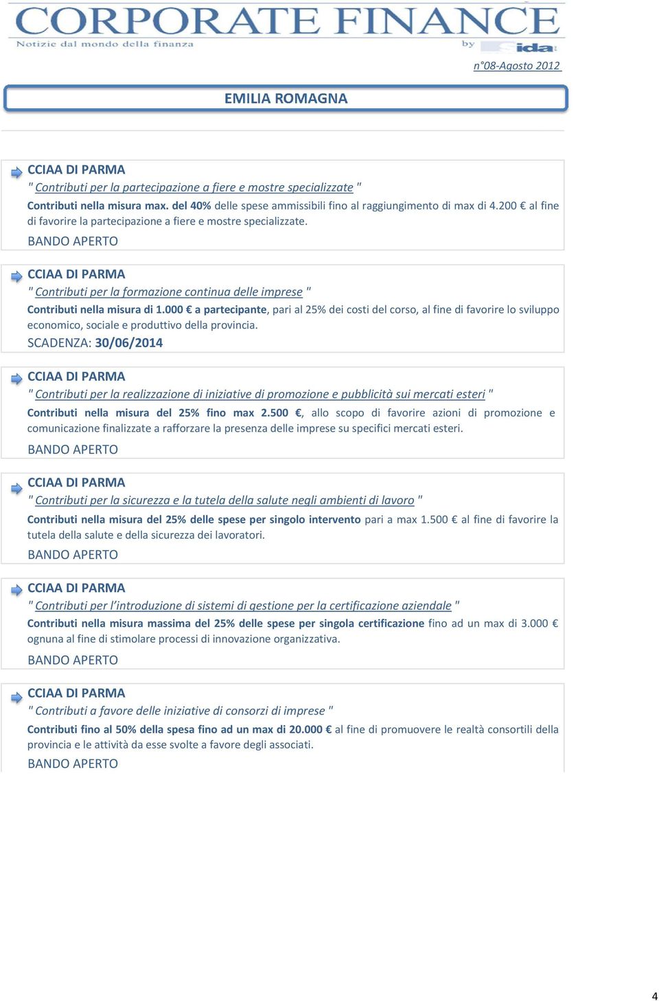 000 apartecipante, pari al 25% dei costi del corso, al fine di favorire lo sviluppo economico, sociale e produttivo della provincia.