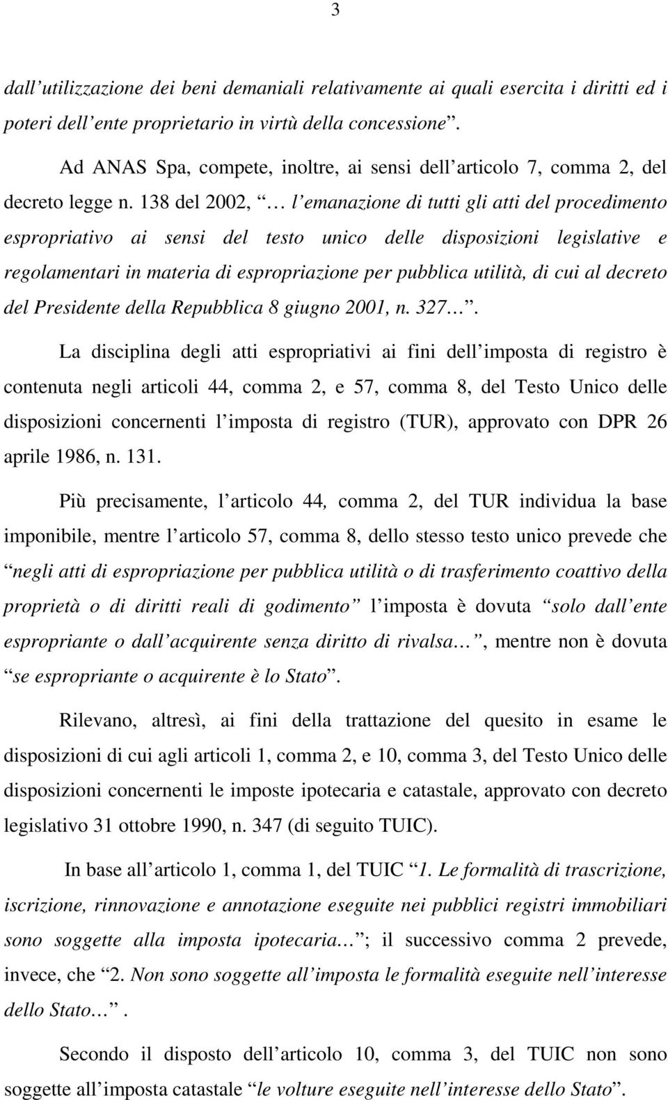 138 del 2002, l emanazione di tutti gli atti del procedimento espropriativo ai sensi del testo unico delle disposizioni legislative e regolamentari in materia di espropriazione per pubblica utilità,