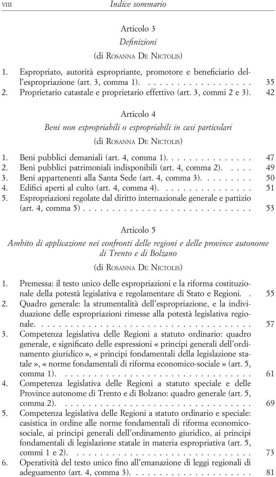 Beni pubblici patrimoniali indisponibili (art. 4, comma 2).... 49 3. Beni appartenenti alla Santa Sede (art. 4, comma 3).... 50 4. Edifici aperti al culto (art. 4, comma 4).... 51 5.