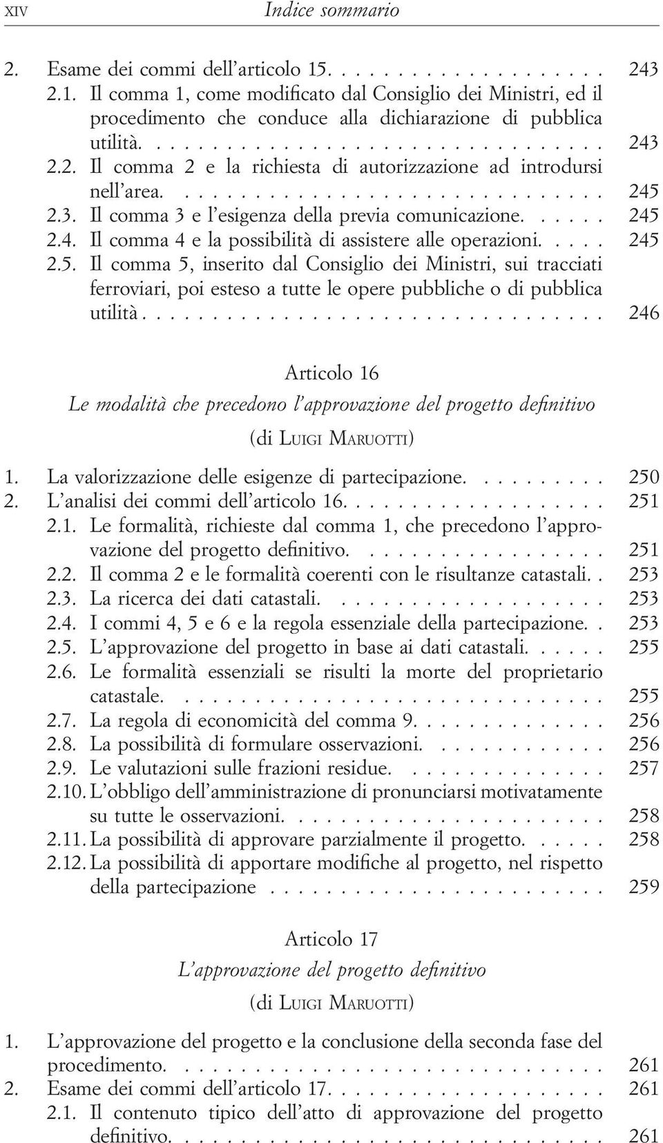 ... 245 2.5. Il comma 5, inserito dal Consiglio dei Ministri, sui tracciati ferroviari, poi esteso a tutte le opere pubbliche o di pubblica utilità.