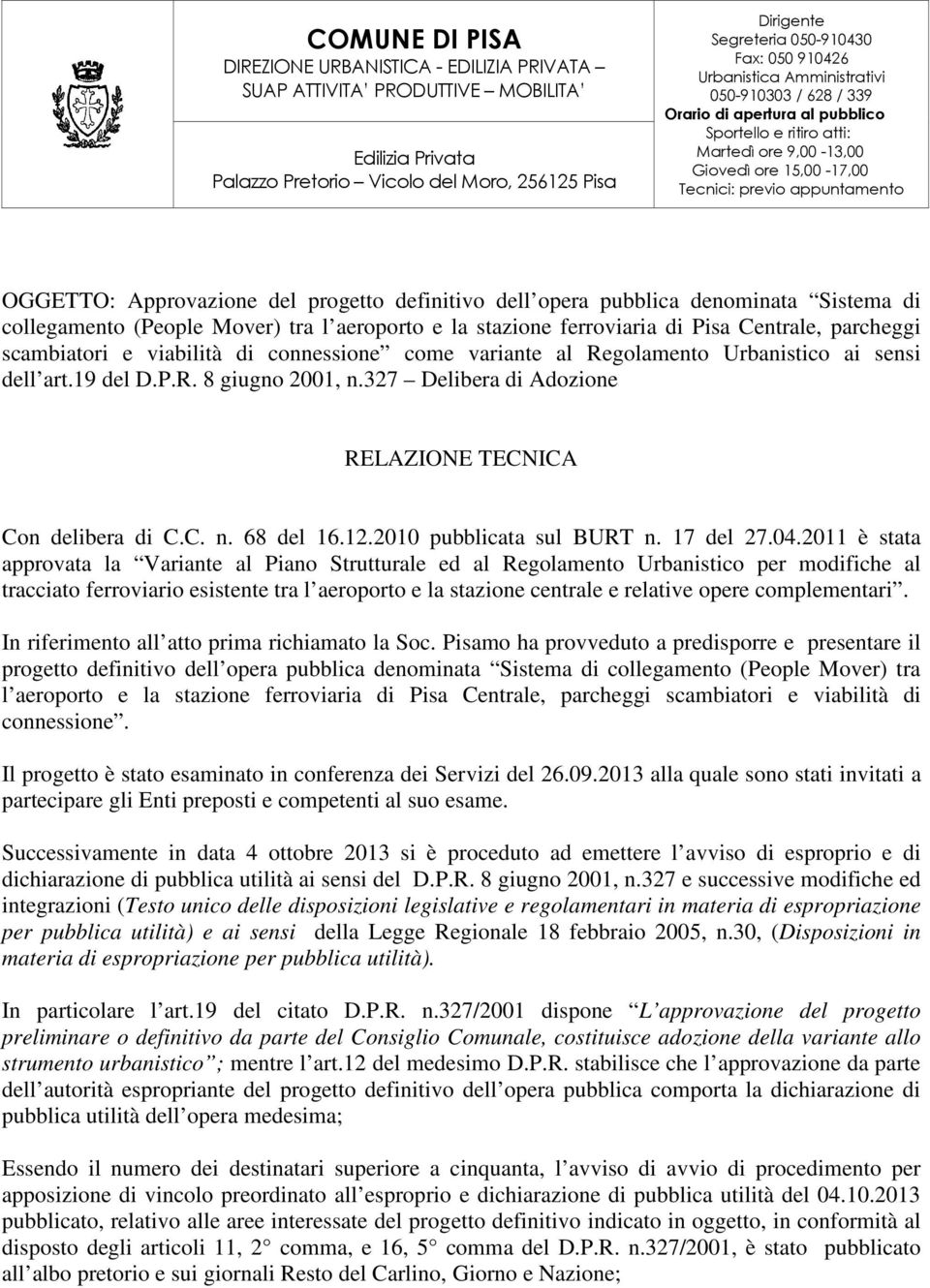 Approvazione del progetto definitivo dell opera pubblica denominata Sistema di collegamento (People Mover) tra l aeroporto e la stazione ferroviaria di Pisa Centrale, parcheggi scambiatori e