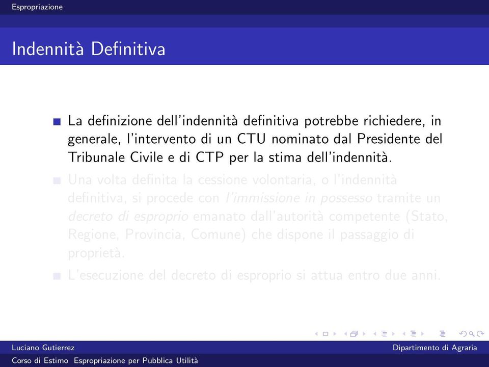 Una volta definita la cessione volontaria, o l indennità definitiva, si procede con l immissione in possesso tramite un decreto