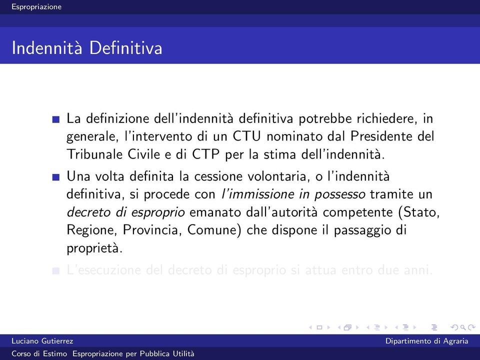 Una volta definita la cessione volontaria, o l indennità definitiva, si procede con l immissione in possesso tramite un decreto