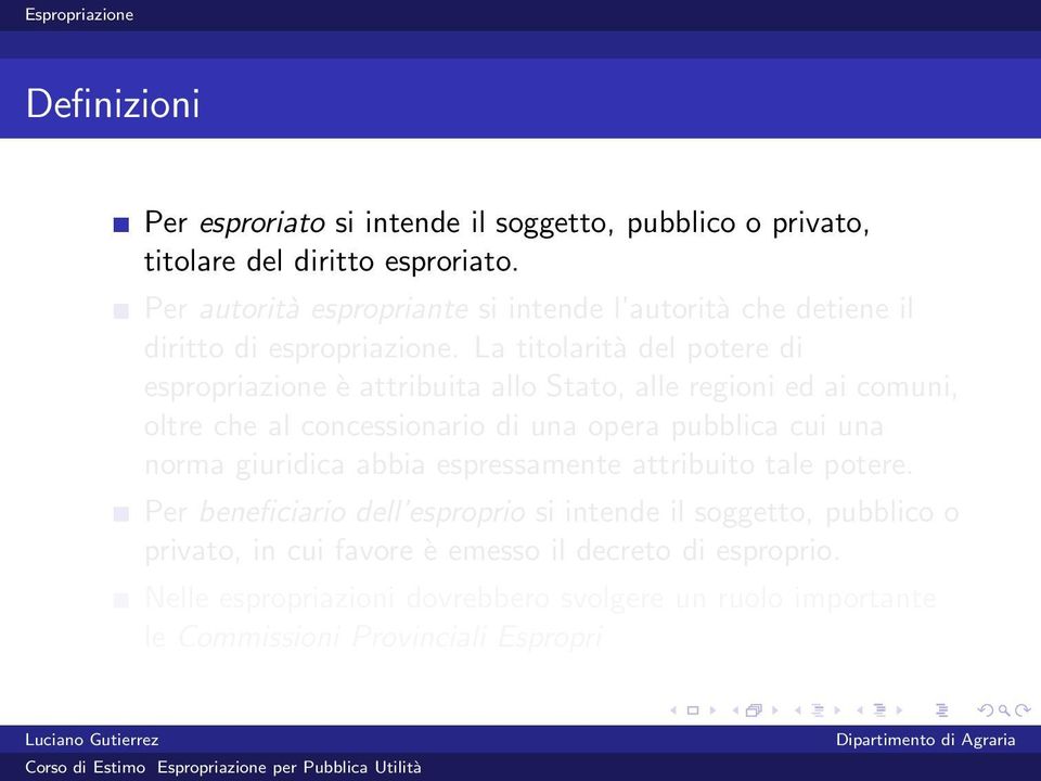 La titolarità del potere di espropriazione è attribuita allo Stato, alle regioni ed ai comuni, oltre che al concessionario di una opera pubblica cui una